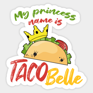 My Princess Name is Tacobelle Taco Sticker